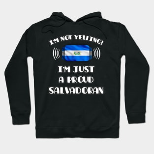 I'm Not Yelling I'm A Proud Salvadoran - Gift for Salvadoran With Roots From El Salvador Hoodie